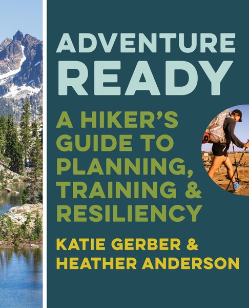 Mountaineers Books Adventure Ready A Hiker's Guide to Planning Training and Resiliency